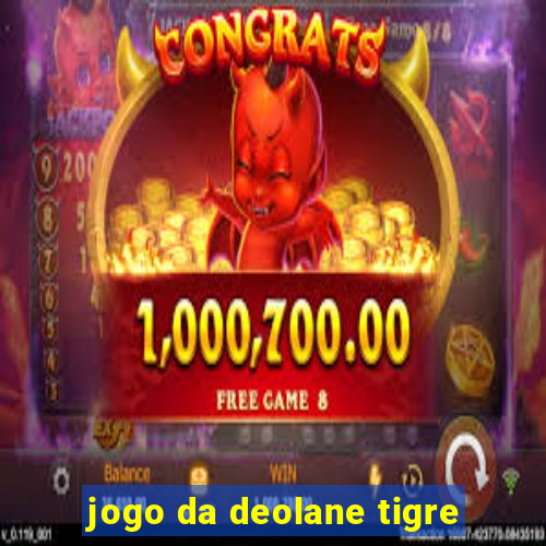 jogo da deolane tigre